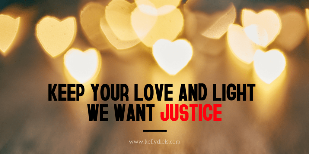 keep your love and light, we want justice