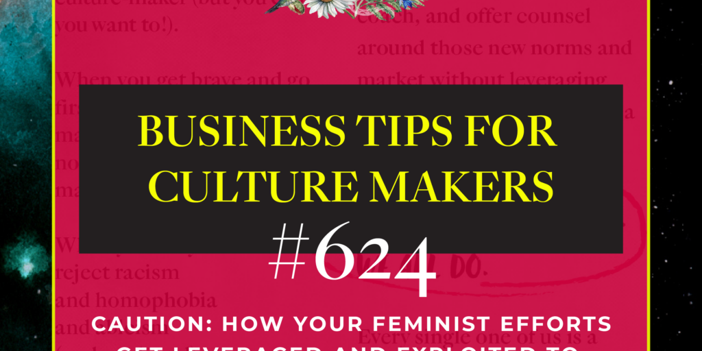 business tips for culture makers 624 how your feminist efforts get exploited