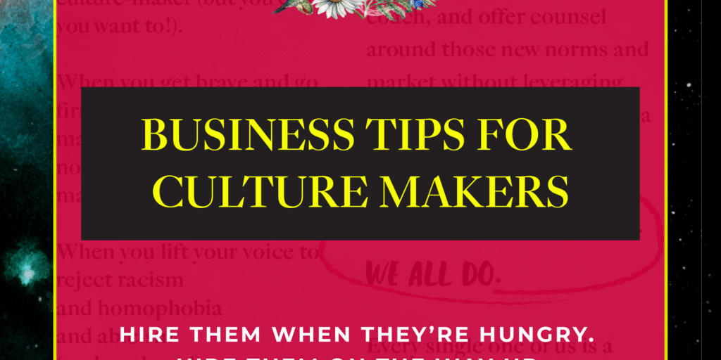 business tips for culture makers hire them when they are hungry