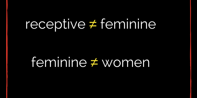 receptive does not equal feminine